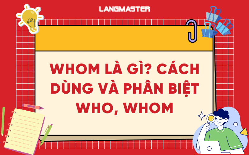 Whom là gì? Cách dùng và phân biệt who, whom
